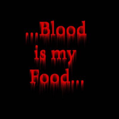 blood is my food...